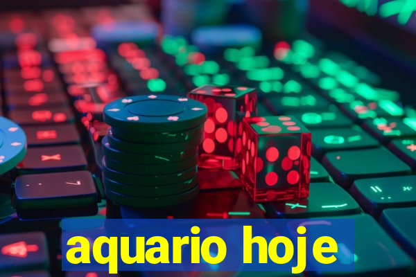 aquario hoje